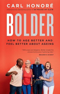 Bolder: How to Age Better and Feel Better about Ageing by Carl Honore (English) 