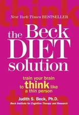 Beck Diet Solution : Train Your Brain to Think Like a Thin Person by Judith...