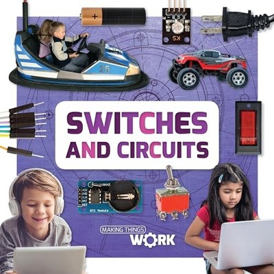 Switches and Circuits (Making Things Work) - Brinded, Alex