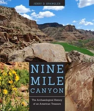 Nine Mile Canyon: The Archaeological History of an American Treasure, Spangler, 