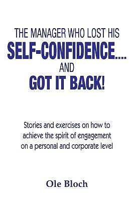 The manager who lost his SELF-CONFIDENCE.... and GOT IT BACK: Sto by Bloch, Ole - Picture 1 of 1