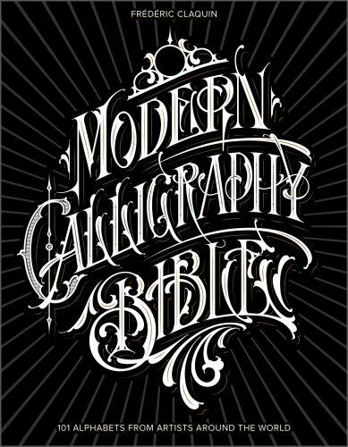 Modern Calligraphy Bible : 101 Alphabets from Artists Around the World by ...