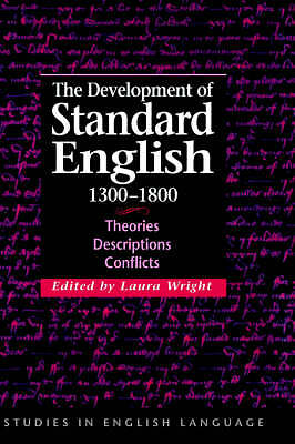The Development of Standard English, 1300–1800 Theories, Descriptions, Conflicts