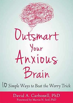 Outsmart Your Anxious Brain: Ten - Paperback, by Carbonell PhD David - Very Good