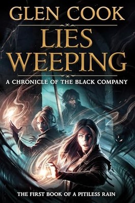Lies Weeping (Pitiless Rain, Bk. 1, A Chronicle of the Black Company)