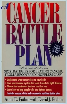 A Cancer Battle Plan: Six Strategies for Beating Cancer, from a Recovered Hopel
