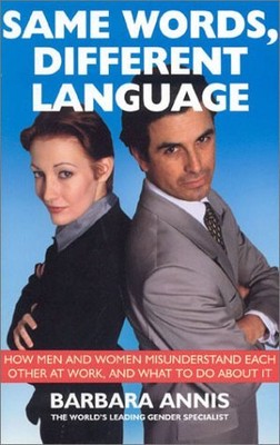 SAME WORDS DIFFERENT LANGUAGE: HOW MEN AND WOMEN By Barbara Annis Mint Condition