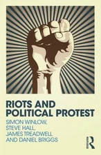 Riots and Political Protest, Treadwell, James,Briggs, Daniel,Hall, Steve,Winlow,