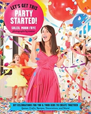Let's Get This Party Started : DIY Celebrations for You and Your