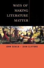 Ways of Making Literature Matter: A Brief Guide by Schilb, John