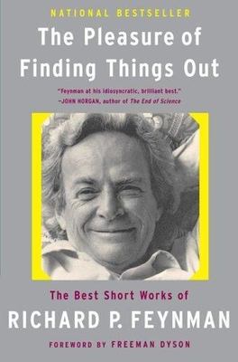 The Pleasure of Finding Things Out: The Best Short Works of Richard P. Feynman 