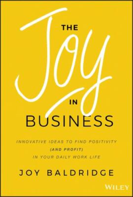 The Joy in Business: Innovative Ideas to Fi- 9781119528579, hardcover, Baldridge