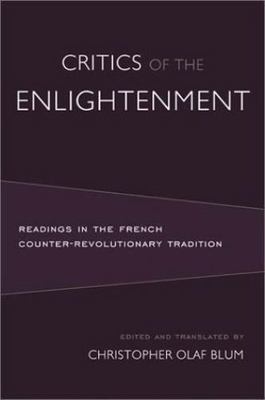 Critics of the Enlightenment: Readings in the French Counter-Revolutionary...