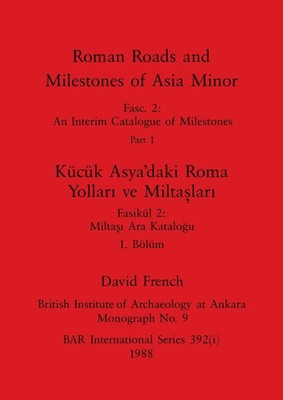 David French | Roman Roads and Milestones of Asia Minor, Part i / Kücük...
