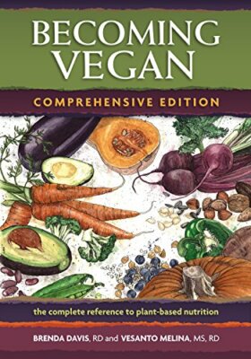 Becoming Vegan: Comprehensive Edition: The Complete Reference on Plant-based N,