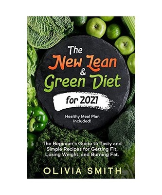 The New Lean & Green Diet for 2021: The Beginner's Guide to Tasty and Simple Rec