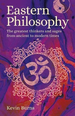 Eastern Philosophy: The Greatest Thinkers and Sages f by Burns, Kevin 1789503876