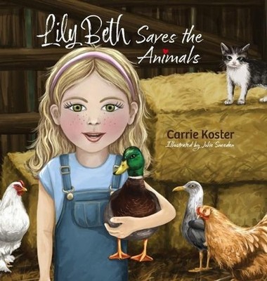 Lily Beth Saves the Animals by Carrie Koster Hardcover Book