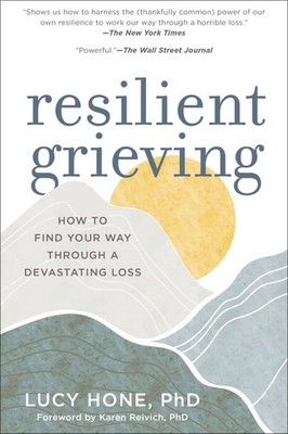 Resilient Grieving: How to Find Your Way Through a Devastating Loss (Finding...