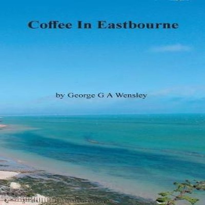 Coffee In Eastbourne George G A Wensley Paperback New Generation