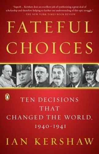 Fateful Choices: Ten Decisions That Changed the World, 1940-1941 by Ian Kershaw