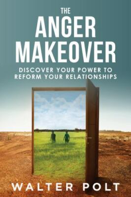 The Anger Makeover: Discover Your Power to Reform Your Relationships  paperback
