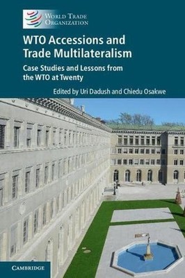 WTO Accessions and Trade Multilateralism: Case Studies and Lessons from the WTO