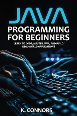 Java Programming for Beginners: Learn to Code, Master Java, and Build Real-W...