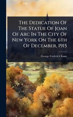 The Dedication Of The Statue Of Joan Of Arc In The City Of New York On The 6th O