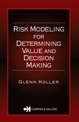 Risk Modeling for Determining Value and Decision Making by Glenn Koller: New