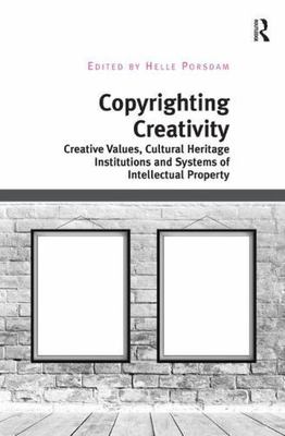 Copyrighting Creativity: Creative Values, Cultural Heritage Institutions and...