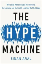 The Hype Machine: How Social Media Disrupts Our Elections, Our Economy, and...