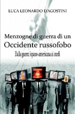 Luca Leonardo D'Agosti Menzogne di guerra di un Occidente russofo (Taschenbuch)