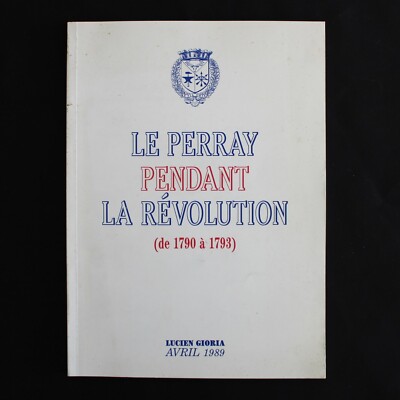 LE PERRAY WÄHREND DER REVOLUTION (von 1790 bis 1793) - LUCIEN GIORIA APRIL 1989