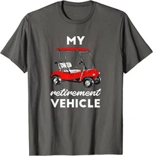 My Retirement Vehicle Golf Cart Retired Plan Gift Unisex T-Shirt