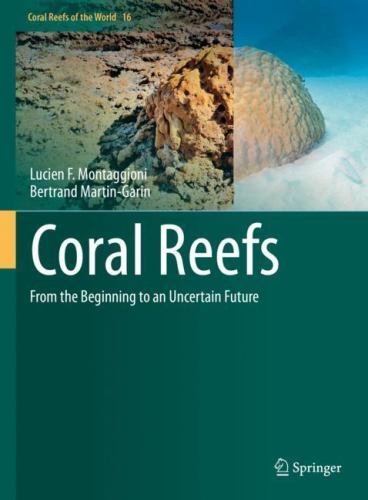 Corals and Reefs : From the Beginning to an Uncertain Future by Lucien F. ...
