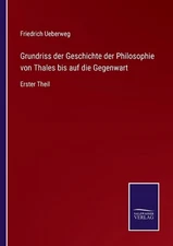 Grundriss der Geschichte der Philosophie von Thales bis auf die Gegenwart: Erste