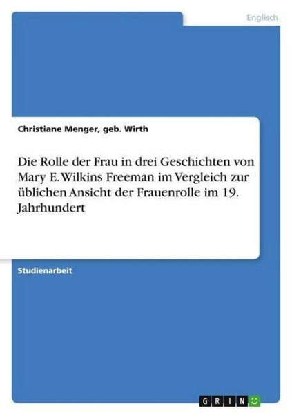 Die Rolle Der Frau In Drei Geschichten Von Mary E. Wilkins Freeman Im Vergleich-image