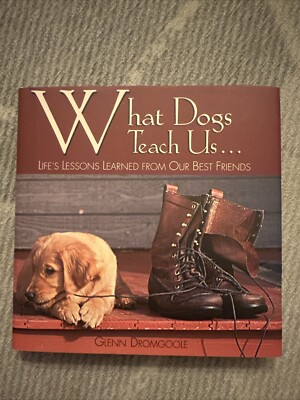What Dogs Teach Us : Life's Lessons Learned from Our Best Friends by Glenn...