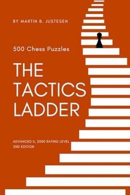 The Tactics Ladder - Advanced II: 500 Chess Puzzles, 2000 Rating Level, 2nd Edit