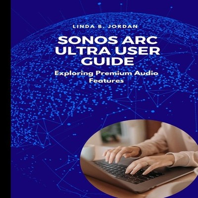 Sonos Arc Ultra User Guide Exploring Premium Audio Features Linda