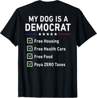 My Dog is A Democrat Free Housing T-Shirt BACK SIDE