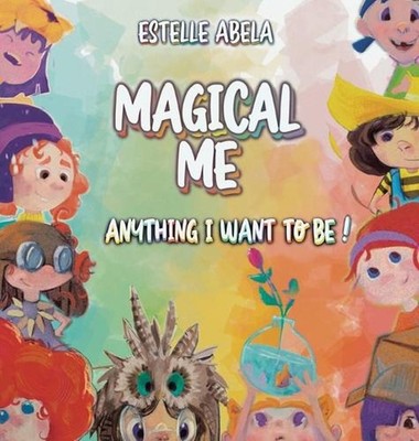 Magical Me Anything I Want To Be! by Estelle Abela Hardcover Book
