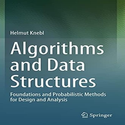 Algorithms and Data Structures Foundations and Probabilistic Meth