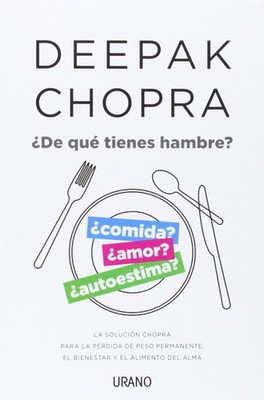 ¿De qué tienes hambre?: La solución Chopra para la pérdida de peso perma...