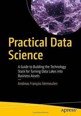 PRACTICAL DATA SCIENCE: A GUIDE TO BUILDING THE TECHNOLOGY By Andreas Francois