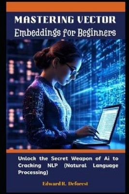 Edward R DeFore Mastering Vector Embeddings for Beginn (Taschenbuch) (US IMPORT)