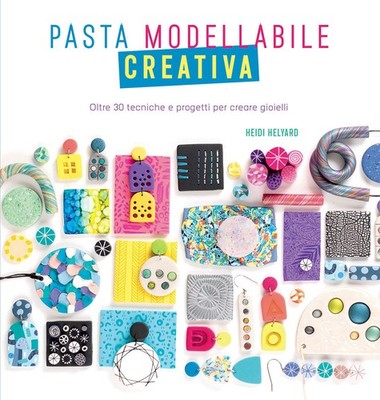 Kreative Modellierpaste. Über 30 Techniken und Projekte zum Basteln von Schmuck...