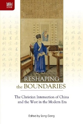 Reshaping the Boundaries  The Christian Intersection of Chin... - 9789888390557