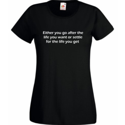 either go after the life inspirational quote t shirt ladies women 8-20 cotton uk